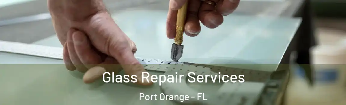 Glass Repair Services Port Orange - FL